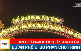 Thành phố Thanh Hoá hoàn thiện hạ tầng giao thông Dự án phố đi bộ Phan Chu Trinh