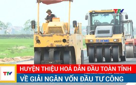Huyện Thiệu Hoá dẫn đầu toàn tỉnh về giải ngân vốn đầu tư công