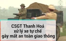 Cảnh sát giao thông Thanh Hoá xử lý xe tự chế gây mất an toàn giao thông