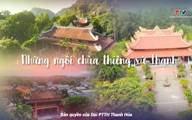 Đất và người Xứ Thanh: Những ngôi chùa thiêng xứ Thanh