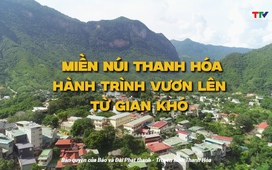 Phim tài liệu “Thanh Hóa - Hòa nhịp cùng đất nước”. Tập 5