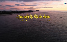 Thanh Hóa - Góc nhìn từ trên cao: Lắng nghe hơi thở đại dương