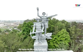 Thanh Hóa - Góc nhìn từ trên cao: Những tượng đài bất tử