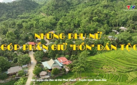 Sắc màu các dân tộc xứ Thanh: Những phụ nữ góp phần giữ “hồn” dân tộc