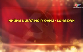 Đảng trong cuộc sống: Những người nối ý Đảng lòng dân