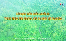 Phóng sự: Xây dựng Vườn quốc gia Bến En thành trung tâm bảo tồn và cứu hộ động vật hoang dã