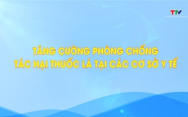 Phóng sự: Phòng chống tác hại thuốc lá tại các cơ sở y tế