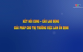 Phóng sự: Kết nối cung - cầu lao động, giải pháp cho thị trường việc làm ổn định
