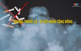 Phóng sự: Không thuốc lá – Vì sức khỏe cộng đồng