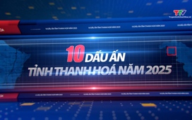 10 dấu ấn nổi bật của Thanh Hóa năm 2025