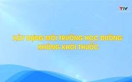 Phóng sự: Xây dựng môi trường học đường không khói thuốc