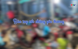 Đất và người Xứ Thanh: Bàn tay nối những yêu thương