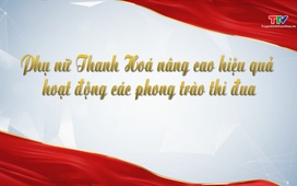 Phóng sự: Phụ nữ Thanh Hóa nâng cao hiệu quả hoạt động các phong trào thi đua