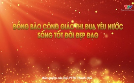 Phóng sự: Đồng bào công giáo thi đua yêu nước, sống tốt đời đẹp đạo