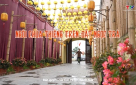 Đất và người Xứ Thanh: Ngôi chùa thiêng trên đất Ngọc Trà
