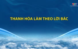 Học tập và làm theo tư tưởng, đạo đức HCM: Thanh Hoá làm theo lời Bác