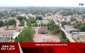 Bản tin Du lịch: Triệu Sơn phát huy giá trị di tích