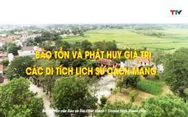 Đảng trong cuộc sống: Phát huy giá trị di tích lịch sử cách mạng