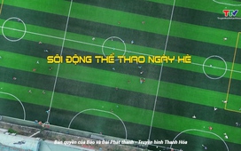 Thanh Hóa - Góc nhìn từ trên cao: Sôi động thể thao ngày hè