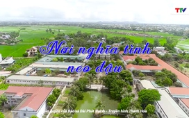 Đất và người Xứ Thanh: Nơi nghĩa tình neo đậu