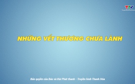 Phóng sự: Những vết thương chưa lành