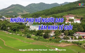 Ký sự miền sơn cước: Những phụ nữ người Dao làm kinh tế giỏi