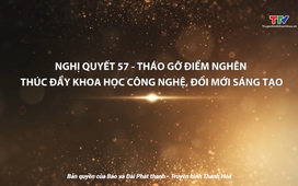 Phim tài liệu: Nghị quyết 57 tháo gỡ điểm nghẽn thúc đẩy hoạt động khoa học công nghệ, đổi mới sáng tạo