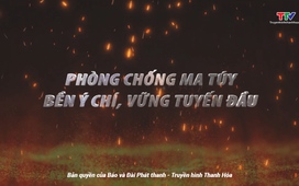 Phim tài liệu: Phòng chống ma túy - Bền ý chí, vững tuyến đầu