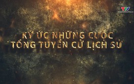 Phim tài liệu: Kí ức và tầm vóc những cuộc tổng tuyển cử lịch sử dân tộc