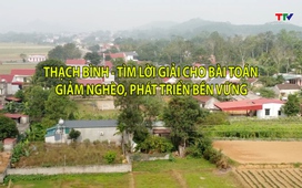 Phóng sự: Thạch Bình – Tìm lời giải cho bài toán giảm nghèo