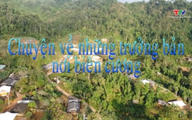 Ký sự miền sơn cước: Chuyện về những trưởng bản nơi biên cương