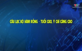 Phóng sự: Câu lạc bộ Hàm Rồng - tuổi cao ý chí càng cao