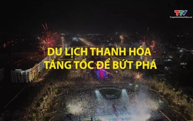 Đảng trong cuộc sống: Du lịch Thanh Hóa tăng tốc để bứt phá