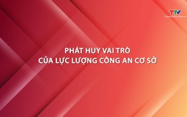 Phóng sự: Phát huy vai trò của lực lượng công an cơ sở