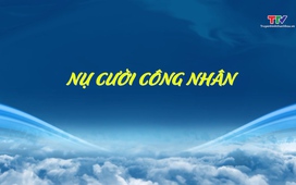 Đất và người Xứ Thanh: Nụ cười công nhân