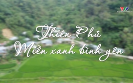 Ký sự: Thiên Phủ- miền xanh bình yên