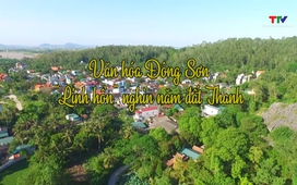 Đất và người Xứ Thanh: Văn hóa Đông Sơn – “Linh hồn” nghìn năm đất Thanh