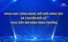 Phim tài liệu: Khoa học công nghệ, đổi mới sáng tạo và chuyển đổi số thúc đẩy mô hình tăng trưởng