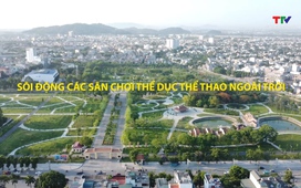 Thanh Hóa - Góc nhìn từ trên cao: Sôi động các sân chơi thể dục thể thao ngoài trời