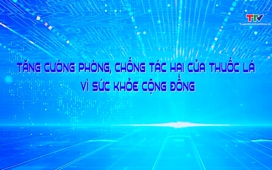 Phóng sự: Tăng cường phòng chống tác hại của thuốc lá vì sức khỏe cộng đồng