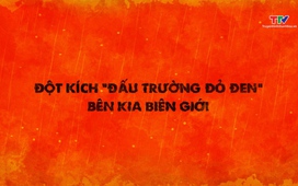 Phá án: Đột kích “đấu trường đỏ đen” bên kia biên giới