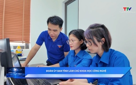 Khoa học và Đời sống: Tuổi trẻ UBND tỉnh làm chủ khoa học công nghệ
