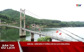 Bản tin Du lịch: Bản Mạ - Điểm đến lý tưởng cho du lịch cộng đồng