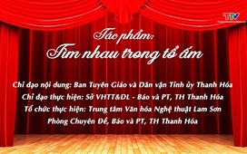 Sân khấu truyền hình: Tìm nhau trong tổ ấm