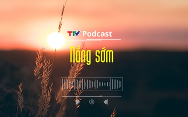 Nắng sớm | Câu chuyện truyền thanh | TTV Podcast