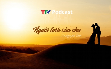 TTV Podcast: Truyện ngắn "Người tình của cha" | Từ Nguyên Tĩnh