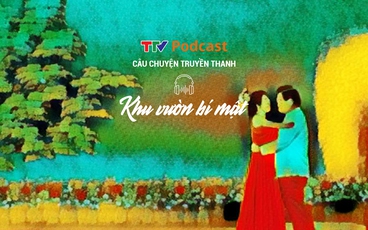 [Podcast] Khu vườn bí mật | Câu chuyện truyền thanh