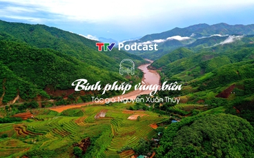 Những ngôi sao Mường Lát - Bài 1: Binh pháp vùng biên | Nguyễn Xuân Thủy | TTV Podcast