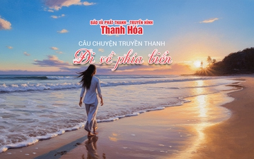 [Podcast] Đi về phía biển | Câu chuyện truyền thanh