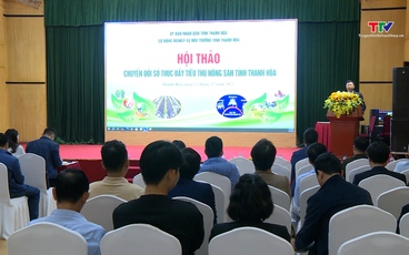 Hội thảo Chuyển đổi số thúc đẩy tiêu thụ nông sản tỉnh Thanh Hóa